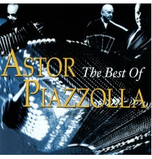 Astor Piazzolla - The Best of Astor Piazzolla