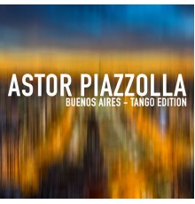 Astor Piazzolla - Astor Piazzolla - Buenos Aires - Tango Edition