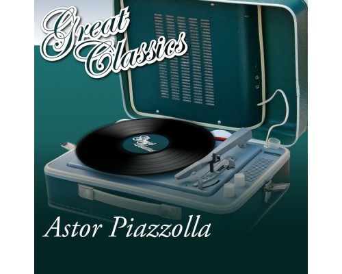 Astor Piazzolla - Great Classics