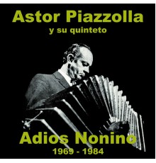 Astor Piazzolla - Adios Nonino 1969-1984
