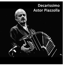 Astor Piazzolla - Decarissimo