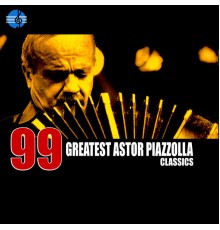 Astor Piazzolla - 99 Essential Astor Piazzolla Classics