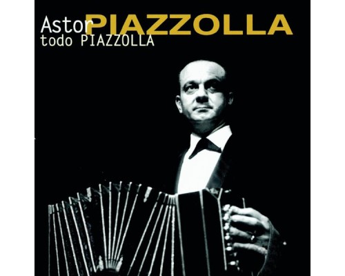 Astor Piazzolla - Todo Piazzolla