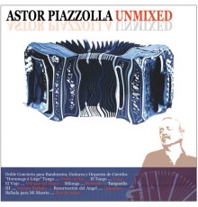 Astor Piazzolla, Liège Philharmonic Orchestra, Léo Brouwer, Horacio Ferrer - Astor Piazzolla Unmixed