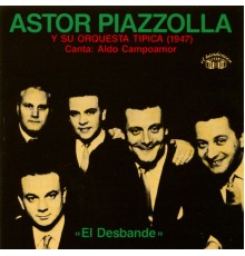 Astor Piazzolla y Su Orquesta Típica - El Desbande