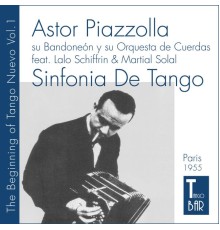 Astor Piazzolla y su Bandoneón y su Orquesta de Cuerdas - Sinfonia De Tango - The Beginning of Tango Nuevo, Vol. 1 (The First Ever Tango Nuevo Recordings of Astor Piazzolla, 1955 In Paris.)