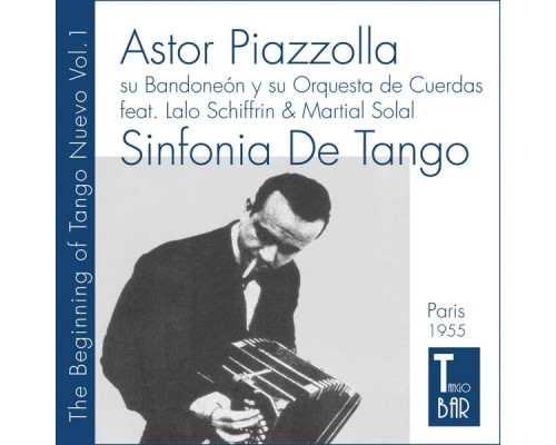 Astor Piazzolla y su Bandoneón y su Orquesta de Cuerdas - Sinfonia De Tango - The Beginning of Tango Nuevo, Vol. 1 (The First Ever Tango Nuevo Recordings of Astor Piazzolla, 1955 In Paris.) Astor Piazzolla y su Bandoneón y su Orquesta de Cuerdas - Sinfonia De Tango - The Beginning of Tango Nuevo, Vol. 1 (The First Ever Tango Nuevo Recordings of Astor Piazzolla, 1955 In Paris.)