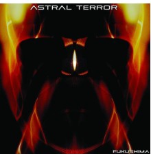 Astral Terror - Fukushima