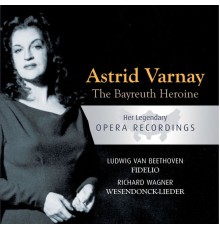 Astrid Varnay - The Bayreuth Heroine: Astrid Varnay: Fidelio, Wesendonck: Lieder