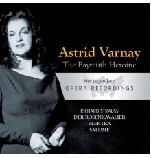 Astrid Varnay - The Bayreuth Heroine - Astrid Varnay: Der Rosenkavalier, Elektra, Salome