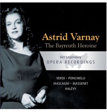 Astrid Varnay - The Bayreuth Heroine - Astrid Varnay: Verdi, Ponchielli, Mascagni, Massenet, Halévy