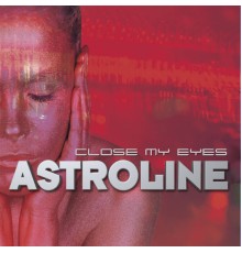 Astroline - Close My Eyes