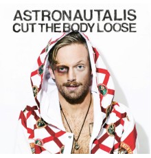 Astronautalis - Cut the Body Loose