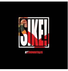 Astronautalis - Sike!