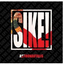 Astronautalis - Sike!