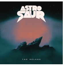 Astrosaur - The Deluge