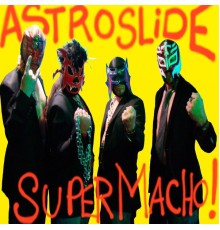 Astroslide - Super Macho