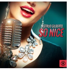 Astrud Gilberto - So Nice