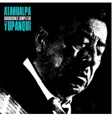 Atahualpa Yupanqui - Grabaciones Completas  (Remastered)