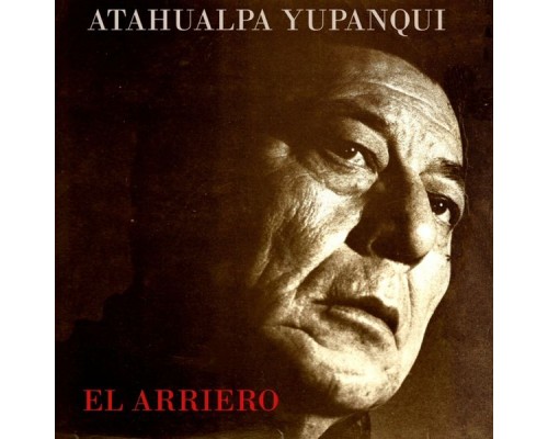 Atahualpa Yupanqui - El Arriero