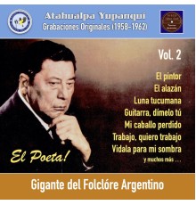 Atahualpa Yupanqui - Gigante del folclóre Argentino, Vol. 2