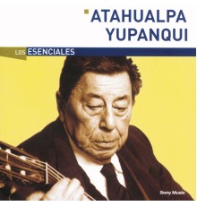 Atahualpa Yupanqui - Los Esenciales