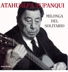 Atahualpa Yupanqui - Milonga del Solitario