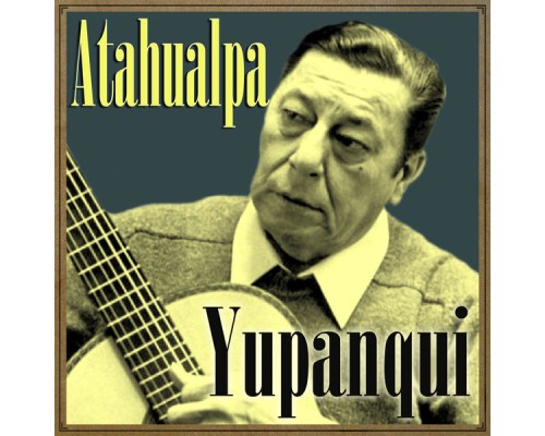 Atahualpa Yupanqui - Atahualpa Yupanqui