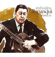 Atahualpa Yupanqui - Basta Ya