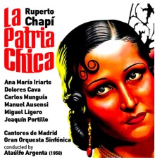 Ataúlfo Argenta - Ruperto Chapí: La Patria Chica [Zarzuela en Un Acto] (1958)