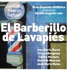 Ataúlfo Argenta, Gran Orquesta Sinfónica & Ana María Olaria - Francisco Asenjo Barbieri: El Barberillo de Lavapiés [Zarzuela en Tres Actos] (1958)