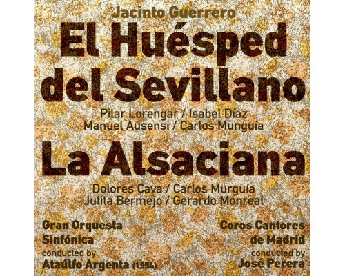 Ataúlfo Argenta, Gran Orquesta Sinfónica & Pilar Lorengar - Jacinto Guerrero: El Huésped del Sevillano [Zarzuela en Dos Actos] (1954), La Alsaciana [Zarzuela en Un Acto] (1954)
