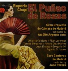 Ataúlfo Argenta, Gran Orquesta de Cámara de Madrid & Ana María Iriarte - Ruperto Chapí: El Puñao de Rosas [Zarzuela en Un Acto] (1953)