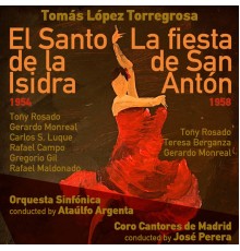 Ataúlfo Argenta, Orquesta Sinfónica & Toñy Rosado - Tomás López Torregrosa: El Santo de la Isidra [Zarzuela en Un Acto] (1954), La fiesta de San Antón [Zarzuela en Un Acto] (1958)