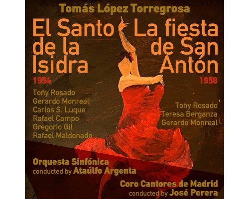 Ataúlfo Argenta, Orquesta Sinfónica & Toñy Rosado - Tomás López Torregrosa: El Santo de la Isidra [Zarzuela en Un Acto] (1954), La fiesta de San Antón [Zarzuela en Un Acto] (1958)