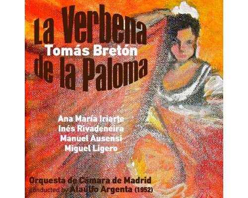 Ataúlfo Argenta, Orquesta de Cámara de Madrid & Ana María Iriarte - Tomás Bretón: La Verbena de la Paloma [Zarzuela en Un Acto] (1952)