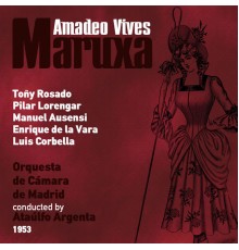 Ataúlfo Argenta, Orquesta de Cámara de Madrid & Toñy Rosado - Amadeo Vives: Maruxa [Zarzuela en Dos Actos] (1953)