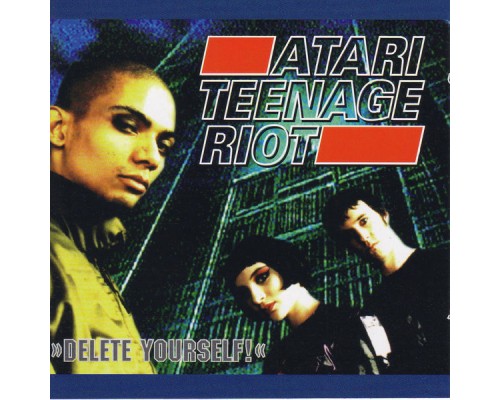 Atari Teenage Riot - Delete Yourself