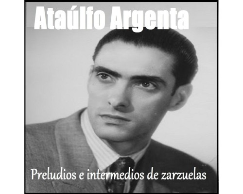 Ataulfo Argenta - Ataúlfo Argenta - Preludios e Intermedios de Zarzuelas