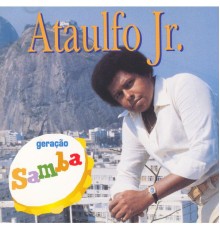 Ataulfo Jr. - Geração Samba
