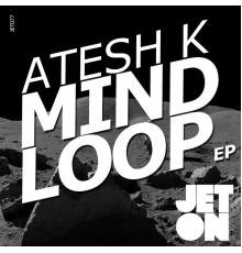 Atesh K - Mind Loop EP