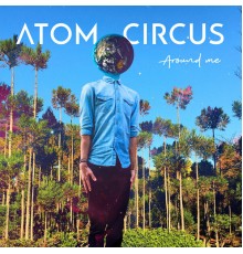 Atom Circus - Around Me