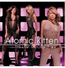 Atomic Kitten - The Last Goodbye