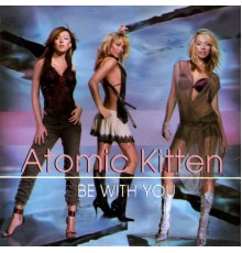 Atomic Kitten - Be With You