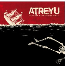 Atreyu - Lead Sails Paper Anchor