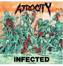 Atrocity - Infected + Early Demos