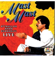 Attaullah Khan Esakhelvi - Mast Mast