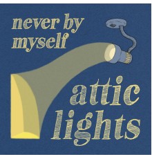 Attic Lights - Never By Myself