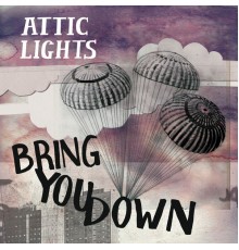 Attic Lights - Bring You Down