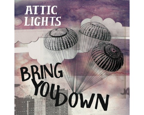 Attic Lights - Bring You Down